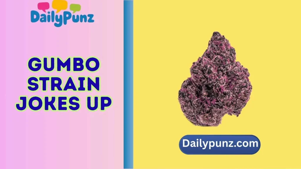 gumbo strain jokes up