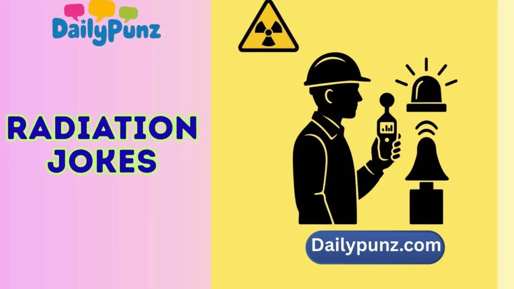 Radiation Jokes